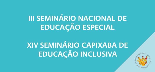 III Seminrio Nacional de Educao Especial e XIV Seminrio Capixaba de Educao Inclusiva
