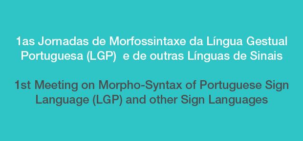 1as Jornadas de Morfossintaxe da Lngua Gestual Portuguesa (LGP)  e de outras Lnguas de Sinais