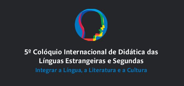 5 CIDLES - Colquio Internacional de Didtica das Lnguas Estrangeiras e Segundas:  Integrar a Lngua, a Literatura e a Cultura