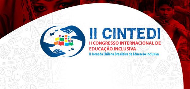 II CINTEDI - II Congresso Internacional de Educao Inclusiva / II Jornada Chilena Brasileira de Educao Inclusiva 