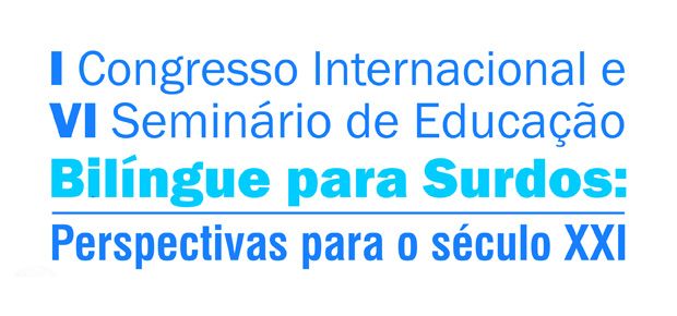 I Congresso Internacional e VI Seminrio de Educao Bilngue para Surdos