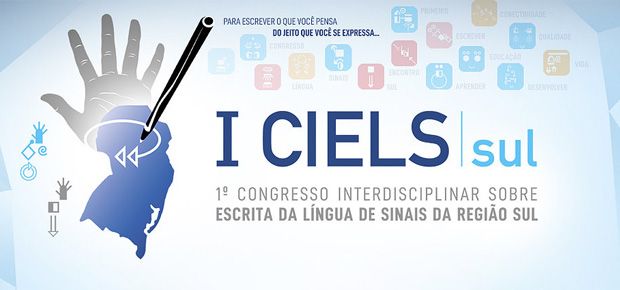 I CIELS | Sul - I Congresso Interdisciplinar sobre Escrita da Lngua de Sinais da Regio Sul